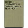 Society Recollections In Paris And Vienna, 1879-1904 door Paris. [Append Miscellaneous.