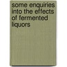 Some Enquiries Into The Effects Of Fermented Liquors door Basil Montagu