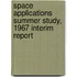 Space Applications Summer Study, 1967 Interim Report