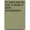 St. Basil And His Rule; A Study In Early Monasticism by Ernest Frederick Morison