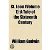 St. Leon (Volume 1); A Tale of the Sixteenth Century door William Godwin