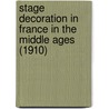 Stage Decoration In France In The Middle Ages (1910) door Donald Clive Stuart