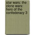 Star Wars: The Clone Wars: Hero of the Confederacy 3