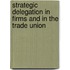 Strategic Delegation In Firms And In The Trade Union