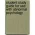 Student Study Guide for Use with Abnormal Psychology