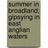 Summer In Broadland; Gipsying In East Anglian Waters door Henry Montagu Doughty