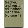 Teacher, and Western Educational Magazine (Volume 1) door John H. Tice