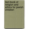 Text-Book Of Religion And Ethics For Jewish Children door Joseph Leonard Levy