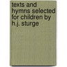 Texts And Hymns Selected For Children By H.J. Sturge by H.J. Sturge