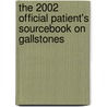 The 2002 Official Patient's Sourcebook On Gallstones by Icon Health Publications