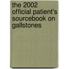 The 2002 Official Patient's Sourcebook On Gallstones door Icon Health Publications