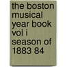 The Boston Musical Year Book Vol I Season Of 1883 84 door G.H. Wilson