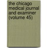 The Chicago Medical Journal And Examiner (Volume 45) door Unknown Author