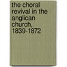 The Choral Revival in the Anglican Church, 1839-1872 by Bernarr Rainbow