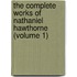 The Complete Works Of Nathaniel Hawthorne (Volume 1)