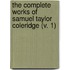 The Complete Works Of Samuel Taylor Coleridge (V. 1)