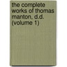The Complete Works Of Thomas Manton, D.D. (Volume 1) by Thomas Manton