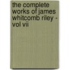 The Complete Works Of James Whitcomb Riley - Vol Vii door James Whitcomb Riley