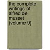 The Complete Writings Of Alfred De Musset (Volume 9) by Alfred de Musset