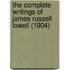The Complete Writings Of James Russell Lowell (1904)