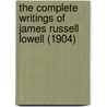 The Complete Writings Of James Russell Lowell (1904) by James Russell Lowell