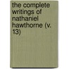 The Complete Writings Of Nathaniel Hawthorne (V. 13) door Nathaniel Hawthorne
