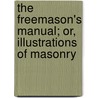 The Freemason's Manual; Or, Illustrations Of Masonry door Jeremiah How