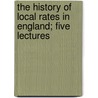 The History Of Local Rates In England; Five Lectures door Edwin Cannan