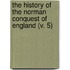 The History Of The Norman Conquest Of England (V. 5)