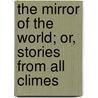 The Mirror Of The World; Or, Stories From All Climes door Moulton Hampton
