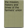 The Mission, History And Times Of The Farmers' Union door Charles Simon Barrett