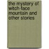 The Mystery Of Witch-Face Mountain And Other Stories