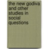 The New Godiva And Other Studies In Social Questions door anon.