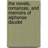 The Novels, Romances, And Memoirs Of Alphonse Daudet by Ernest Daudet