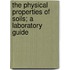 The Physical Properties Of Soils; A Laboratory Guide