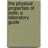 The Physical Properties Of Soils; A Laboratory Guide by Arthur Gillett McCall