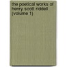The Poetical Works Of Henry Scott Riddell (Volume 1) by Henry Scott Riddell