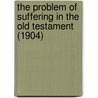 The Problem Of Suffering In The Old Testament (1904) door Arthur Samuel Peake