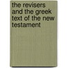 The Revisers And The Greek Text Of The New Testament door Charles Ellicott