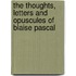 The Thoughts, Letters And Opuscules Of Blaise Pascal