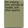 The Undying One; Sorrows Of Rosalie; And Other Poems door Caroline Sheridan Norton