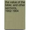 The Value Of The Bible; And Other Sermons, 1902-1904 by Hensley Henson