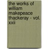 The Works Of William Makepeace Thackeray - Vol. Xxii door William Makepeace Thackeray