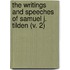 The Writings And Speeches Of Samuel J. Tilden (V. 2)