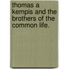 Thomas A Kempis And The Brothers Of The Common Life. by Samuel Kettlewell
