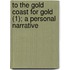 To The Gold Coast For Gold (1); A Personal Narrative