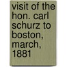 Visit Of The Hon. Carl Schurz To Boston, March, 1881 door Executive Committee For Dinner