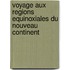 Voyage Aux Regions Equinoxiales Du Nouveau Continent
