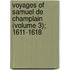 Voyages of Samuel de Champlain (Volume 3); 1611-1618