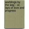 Warblings By The Way - Or, Lays Of Love And Progress by James Souter